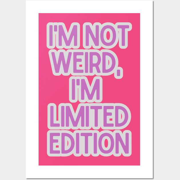 I'm not weird, I'm limited edition Wall Art by baseCompass